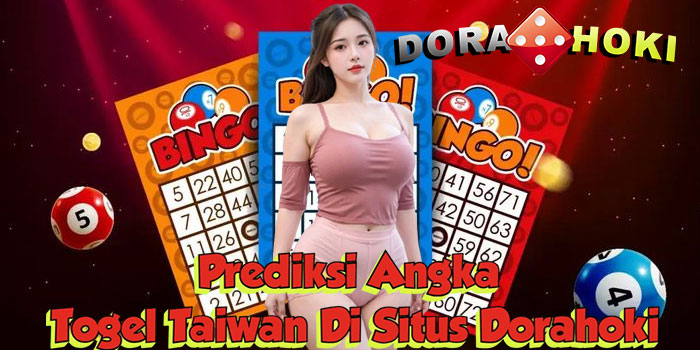 Prediksi Angka Togel Taiwan Di Situs Dorahoki