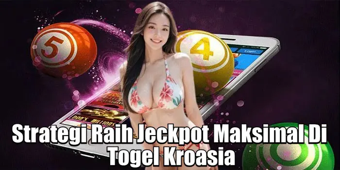 Strategi Raih Jeckpot Maksimal Di Togel Kroasia