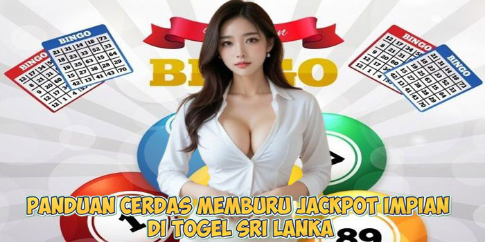 Panduan Cerdas Memburu Jackpot Impian di Togel Sri Lanka