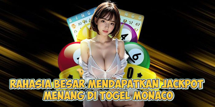 Rahasia Besar Mendapatkan Jackpot Menang di Togel Monaco