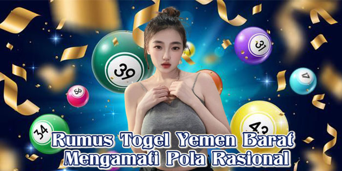Rumus Togel Yemen Barat Mengamati Pola Rasional