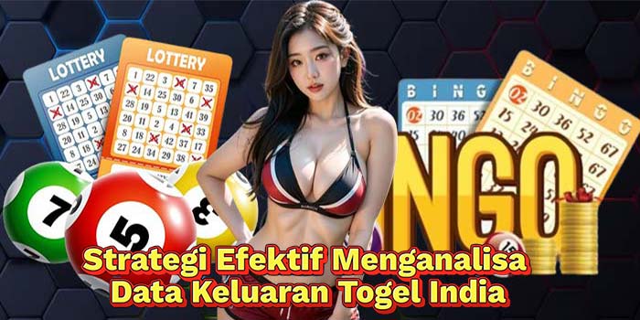 Strategi-Efektif-Menganalisa-Data-Keluaran-Togel-India