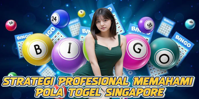 Strategi Profesional Memahami Pola Togel Singapore