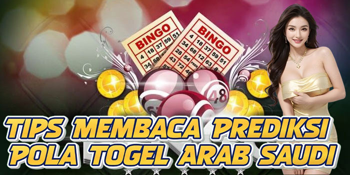 Tips Membaca Prediksi Pola Togel Arab Saudi