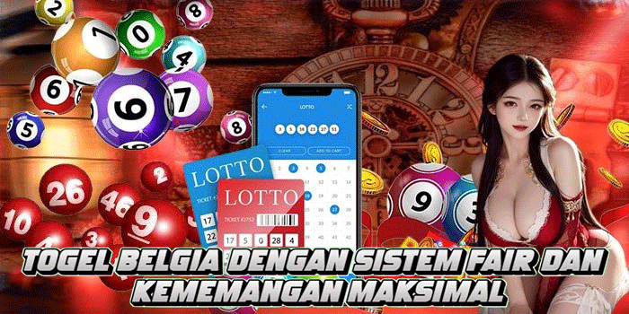Togel Belgia Dengan Sistem Fair dan Kememangan Maksimal