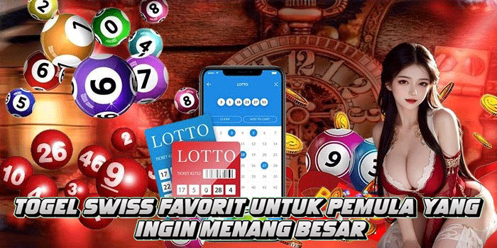 Togel Swiss Favorit Untuk Pemula yang Ingin Menang Besar