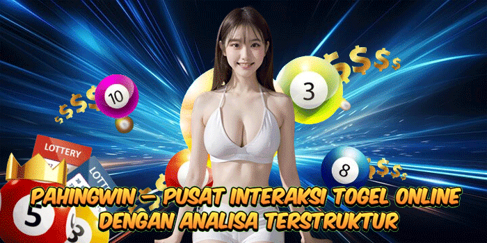PAHINGWIN – Pusat Interaksi Togel Online Dengan Analisa Terstruktur