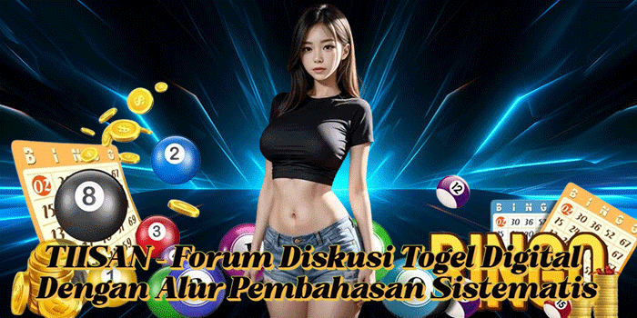 TIISAN – Forum Diskusi Togel Digital Dengan Alur Pembahasan Sistematis