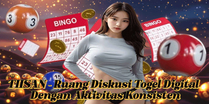TIISAN – Ruang Diskusi Togel Digital Dengan Aktivitas Konsisten