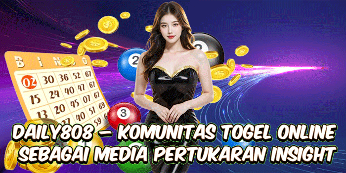 DAILY808 – Komunitas Togel Online Sebagai Media Pertukaran Insight
