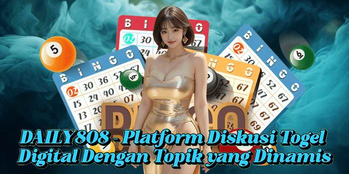 DAILY808 – Platform Diskusi Togel Digital dengan Topik yang Dinamis